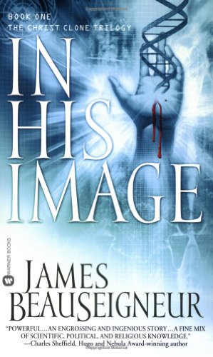 In His Image: Book One of the Christ Clone Trilogy, by James Beauseigneur