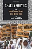 Shari'a Politics: Islamic Law and Society in the Modern World