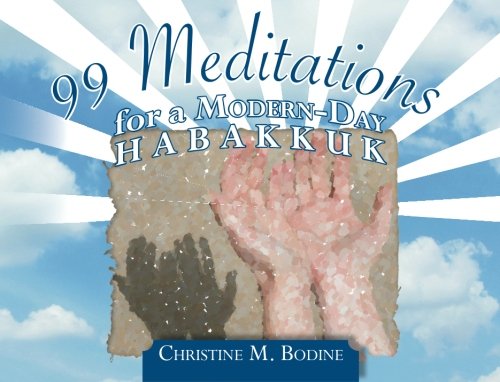 99 Meditations for a Modern-Day Habakkuk, by Christine M. Bodine 99 Meditations for a Modern-Day Habakkuk, by Christine M. Bodine
