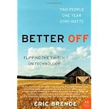Better Off: Flipping the Switch on Technologyby Eric Brende