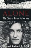 Alone: The Classic Polar Adventure by Richard E. Byrd Alone: The Classic Polar Adventure by Richard E. Byrd