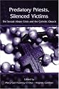 Predatory Priests, Silenced Victims: The Sexual Abuse Crisis and the Catholic Church