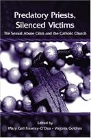 Predatory Priests, Silenced Victims: The Sexual Abuse Crisis and the Catholic Church