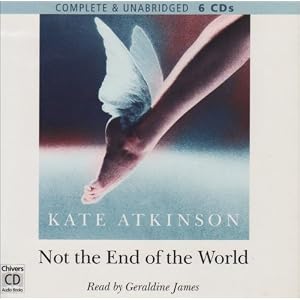 Not the End of the World by Kate Atkinson and Geraldine James