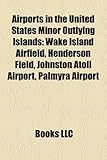 Airports in the United States Minor Outlying Islands: Wake Island Airfield, Henderson Field, Johnston Atoll Airport, Palmyra Airport