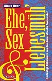 Ehe, Sex und Liebesm&uuml;h - Eindeutige Dokumente aus den Innersten der Zweisamkeit - Klaus Heer