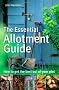 The Essential Allotment Guide: How to Get the Best out of Your Plot