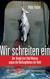 Wir schreiten ein: Der Kampf des Paul Watson gegen die Walfangflotten der Welt - Peter Heller