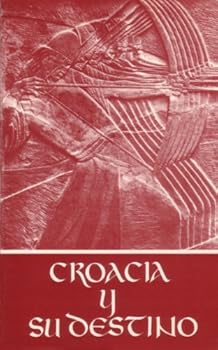 croacia y su destino (spanish edition) - studia croatica croacia y su destino (spanish edition) - studia croatica