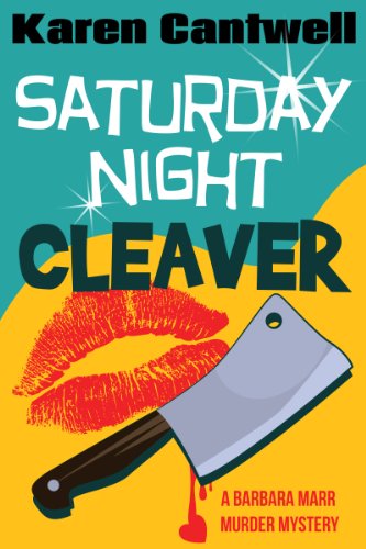 Don’t let the latest Barbara Marr mystery pass you by!  Karen Cantwell’s SATURDAY NIGHT CLEAVER is our Kindle eBook of the Day with 35 out of 40 5-Star Reviews, and Here’s a Free Sample