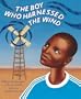 The Boy Who Harnessed the Wind: Young Readers Edition