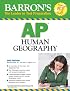 Barron's AP Human Geography, 2nd edition (Barron's How to Prepare for the AP Human Geography Advanced Placement Exam)