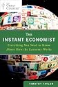 The Instant Economist: Everything You Need to Know about How the Economy Works   [INSTANT ECONOMIST] [Paperback]