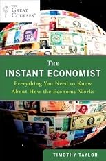 The Instant Economist: Everything You Need to Know about How the Economy Works   [INSTANT ECONOMIST] [Paperback]