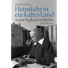 Heimkehr in ein kaltes Land: Anna Seghers in Berlin 1947 bis 1952