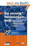 Das persolog Pers�nlichkeits-Profil: Pers�nliche St�rke ist kein Zufall. Mit Fragebogen zur Selbstauswertung