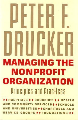 Managing the Nonprofit Organization: Principles and Practices by Peter F. Drucker Published by HarperCollins 1st (first) edition (1990) Hardcover