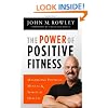 The Power of Positive Fitness: Maximizing Physical, Mental & Spiritual Health