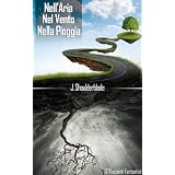 Nell'Aria Nel Vento e Nella Pioggia (Racconti di Fantascienza)di J. Shoulderblade
