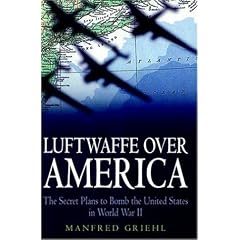 Luftwaffe over America: The Secret Plans to Bomb the United States in World War II