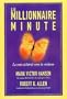 Le millionnaire minute : la voie �clair�e vers la richesse