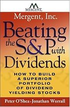 Beating the S&P with Dividends: How to Build a Superior Portfolio of Dividend Yielding Stocks