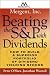 Beating the S&P with Dividends: How to Build a Superior Portfolio of Dividend Yielding Stocks