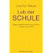 Lob der Schule: Sieben Perspektiven f�r Sch�ler, Lehrer und Eltern