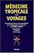 Médecine tropicale et des voyages : Conseils aux patients et recommandations pour le diagnostic et le traitement des maladies tr