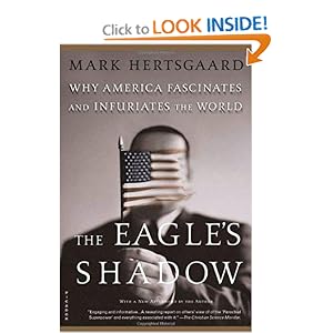 The Eagle's Shadow: Why America Fascinates and Infuriates the World