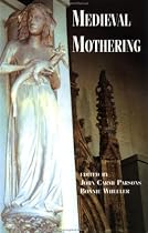 Medieval Mothering (The New Middle Ages)