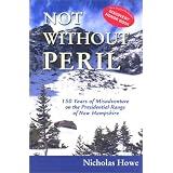 NotWithoutPeril:150YearsofMisadventureonthePresidentialRangeofNewHampshire