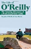 The Life of OReilly: The Amusing Adventures of a Professional Irish Caddie