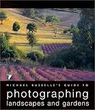 Michael Busselle's Guide to Photographing Landscapes and Gardens (Michael Busselle's Guide to Photographing)