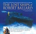 The Lost Ships of Robert Ballard: An Unforgettable Underwater Tour by the World's Leading Deep-Sea Explorer