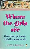 Where the girls are : growing up female with the mass media