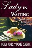 Lady in Waiting: Developing Your Love Relationships