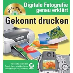 Gekonnt drucken. Digitale Fotografie genau erkl�rt