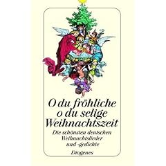O du fr�hliche, o du selige Weihnachtszeit: Die sch�nsten deutschen Weihnachtslieder und -gedichte