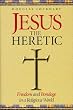 Jesus the Heretic: Freedom and Bondage in a Religious World