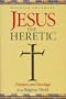 Jesus the Heretic: Freedom and Bondage in a Religious World