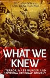 What We Knew: Terror, Mass Murder and Everyday Life in Nazi Germany