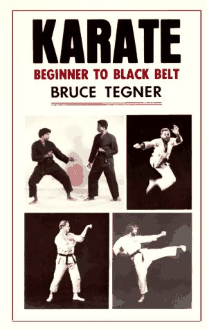 Karate, Beginner to Black Belt: Beginner to Black Belt, by Bruce Tegner