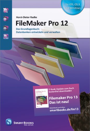 FileMaker Pro 12: Das Grundlagenbuch: Datenbanken entwickeln und verwalten (German Edition)