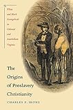 The Origins of Proslavery Christianity: White and Black Evangelicals in Colonial and Antebellum Virginia