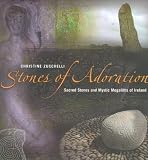 Stones of Adoration: Sacred Stones and Mystic Megaliths of Ireland