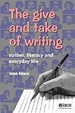 The give and take of writing : scribes, literacy and everyday life
