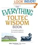 The Everything Toltec Wisdom Book: A Complete Guide to the Ancient Wisdoms (Everything: Philosophy and Spirituality)