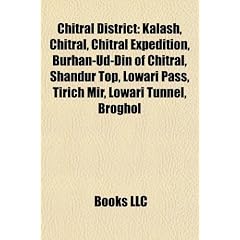 Chitral District: Kalash, Chitral, Chitral Expedition, Burhan-Ud-Din of Chitral, Shandur Top, Lowari Pass, Tirich Mir, Lowari Tunnel, Br