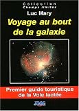Voyage au bout de la galaxie : Premier guide touristique de la Voie lact�e